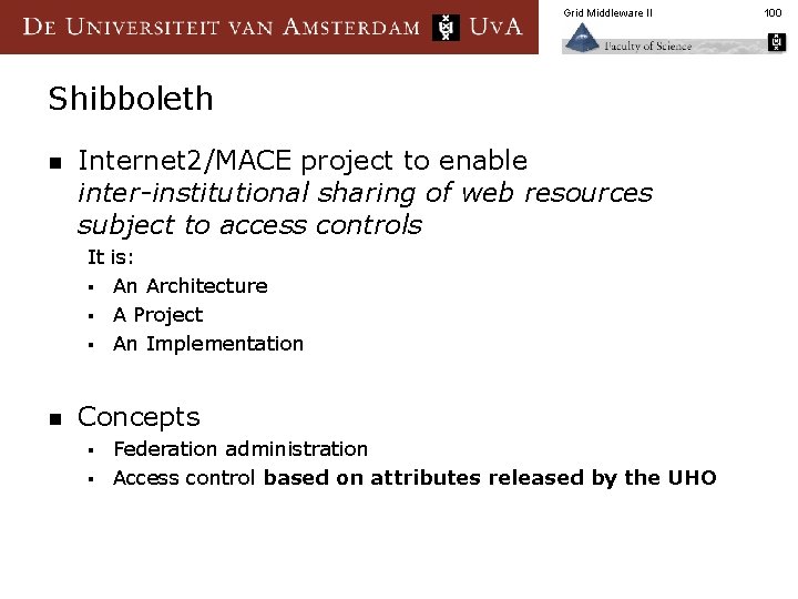 Grid Middleware II Shibboleth n Internet 2/MACE project to enable inter-institutional sharing of web