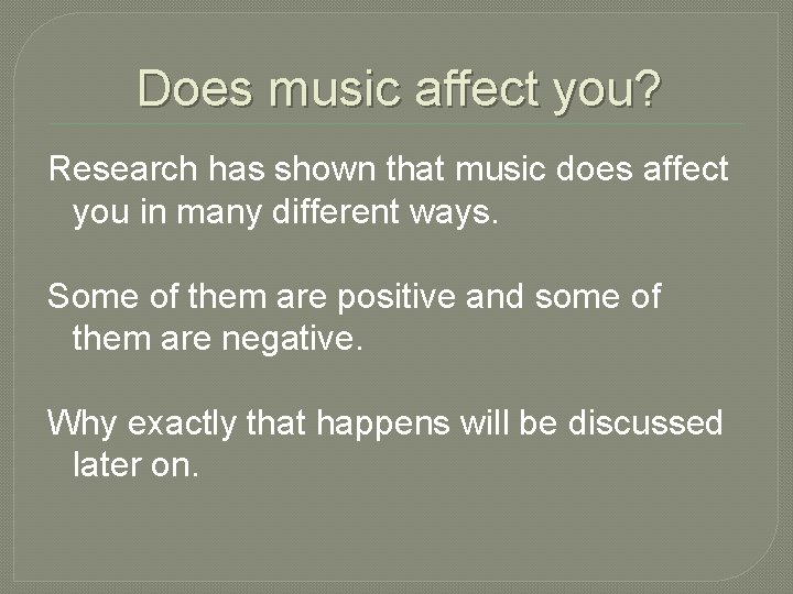 Does music affect you? Research has shown that music does affect you in many
