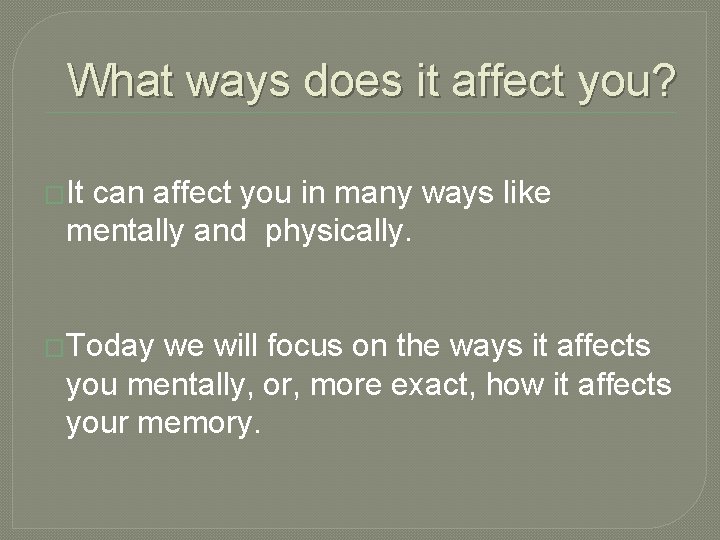 What ways does it affect you? �It can affect you in many ways like