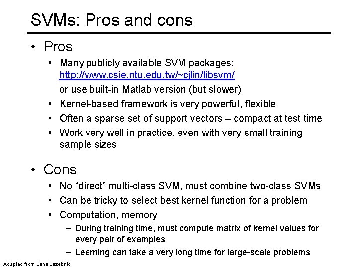 SVMs: Pros and cons • Pros • Many publicly available SVM packages: http: //www.