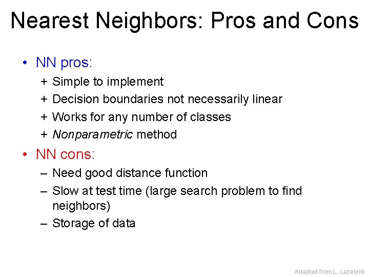 Nearest Neighbors: Pros and Cons • NN pros: + + Simple to implement Decision