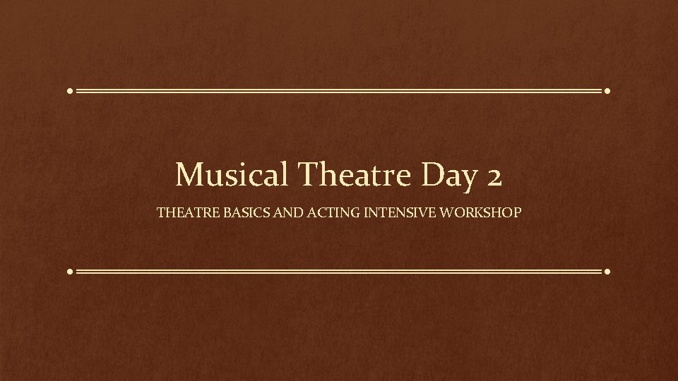 Musical Theatre Day 2 THEATRE BASICS AND ACTING INTENSIVE WORKSHOP 