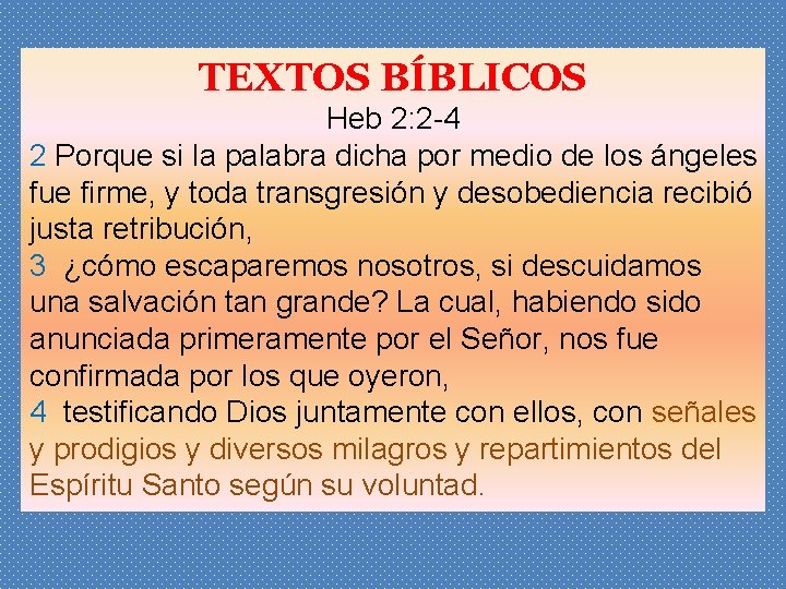 TEXTOS BÍBLICOS Heb 2: 2 -4 2 Porque si la palabra dicha por medio