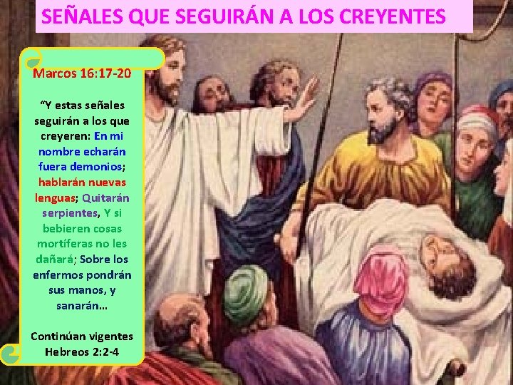 SEÑALES QUE SEGUIRÁN A LOS CREYENTES Marcos 16: 17 -20 “Y estas señales seguirán