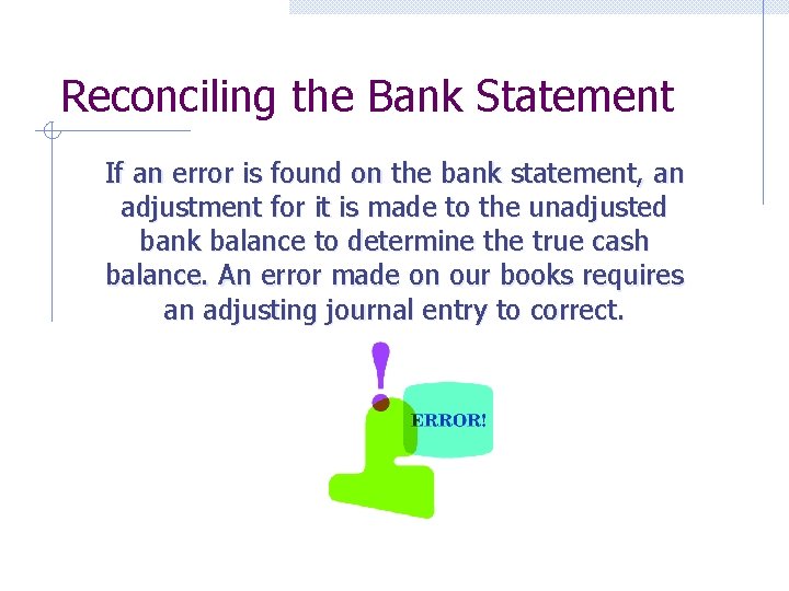 Reconciling the Bank Statement If an error is found on the bank statement, an