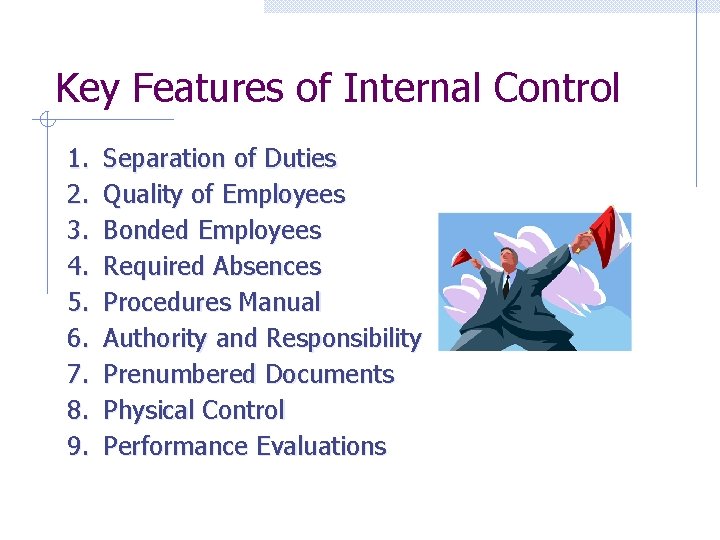 Key Features of Internal Control 1. 2. 3. 4. 5. 6. 7. 8. 9.