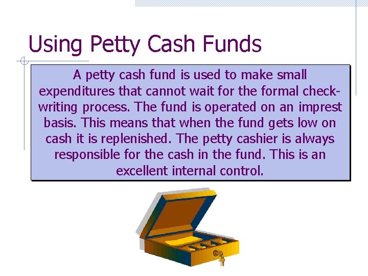 Using Petty Cash Funds A petty cash fund is used to make small expenditures