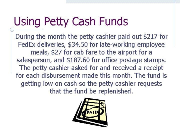 Using Petty Cash Funds During the month the petty cashier paid out $217 for