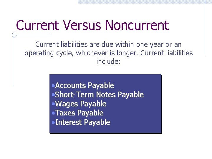 Current Versus Noncurrent Current liabilities are due within one year or an operating cycle,