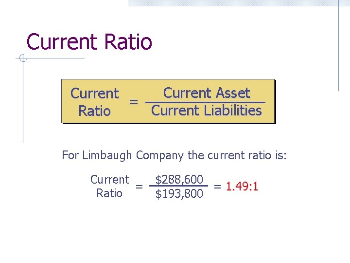 Current Ratio Current Asset Current = Current Liabilities Ratio For Limbaugh Company the current