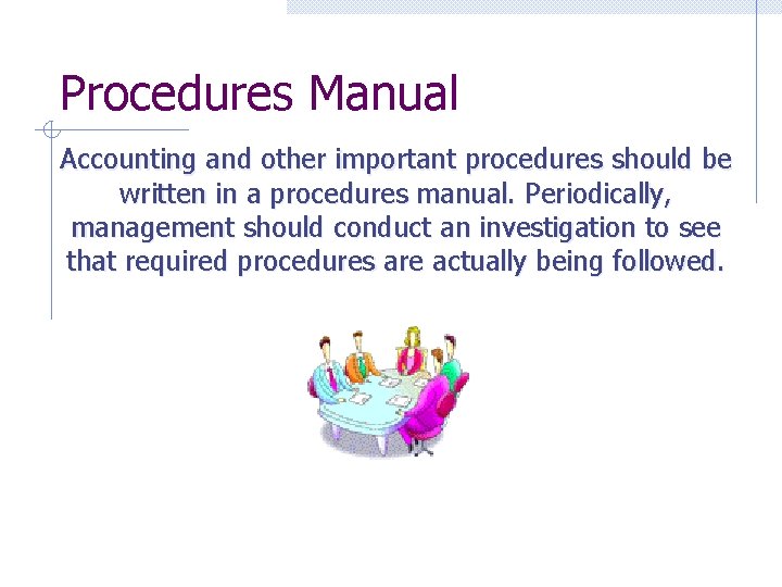 Procedures Manual Accounting and other important procedures should be written in a procedures manual.