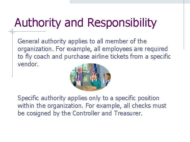 Authority and Responsibility General authority applies to all member of the organization. For example,