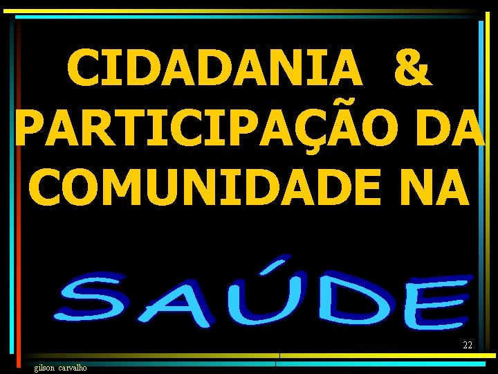 CIDADANIA & PARTICIPAÇÃO DA COMUNIDADE NA 22 gilson carvalho 