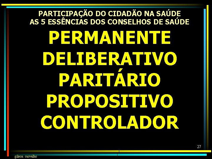 PARTICIPAÇÃO DO CIDADÃO NA SAÚDE AS 5 ESSÊNCIAS DOS CONSELHOS DE SAÚDE PERMANENTE DELIBERATIVO