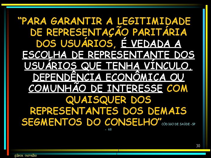 “PARA GARANTIR A LEGITIMIDADE DE REPRESENTAÇÃO PARITÁRIA DOS USUÁRIOS, É VEDADA A ESCOLHA DE