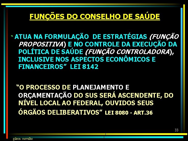 FUNÇÕES DO CONSELHO DE SAÚDE NA FORMULAÇÃO DE ESTRATÉGIAS (FUNÇÃO PROPOSITIVA) E NO CONTROLE