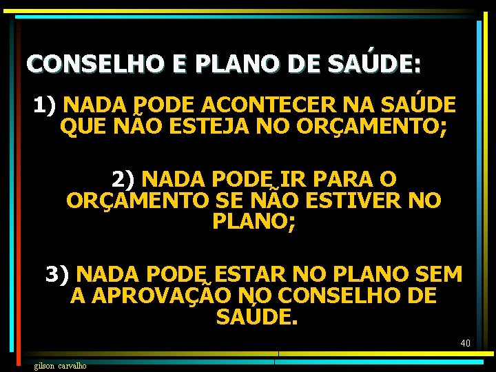 CONSELHO E PLANO DE SAÚDE: 1) NADA PODE ACONTECER NA SAÚDE QUE NÃO ESTEJA