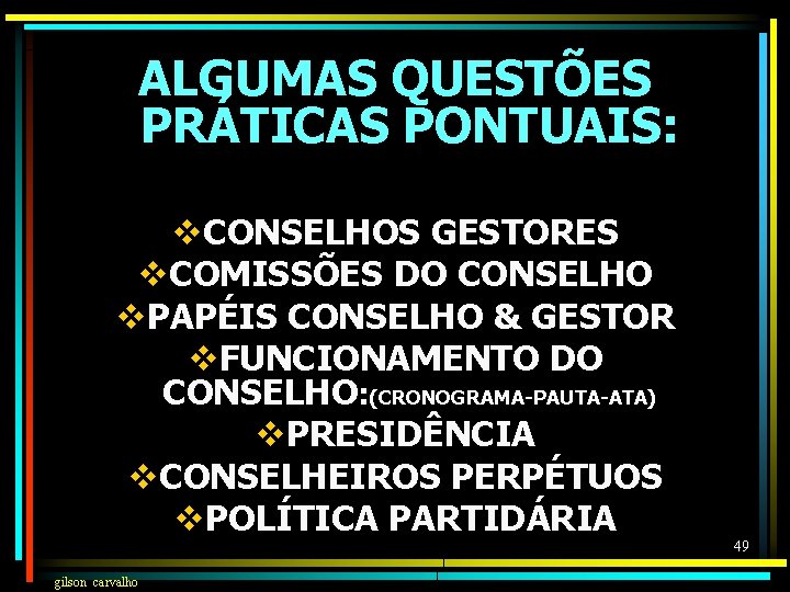 ALGUMAS QUESTÕES PRÁTICAS PONTUAIS: v. CONSELHOS GESTORES v. COMISSÕES DO CONSELHO v. PAPÉIS CONSELHO