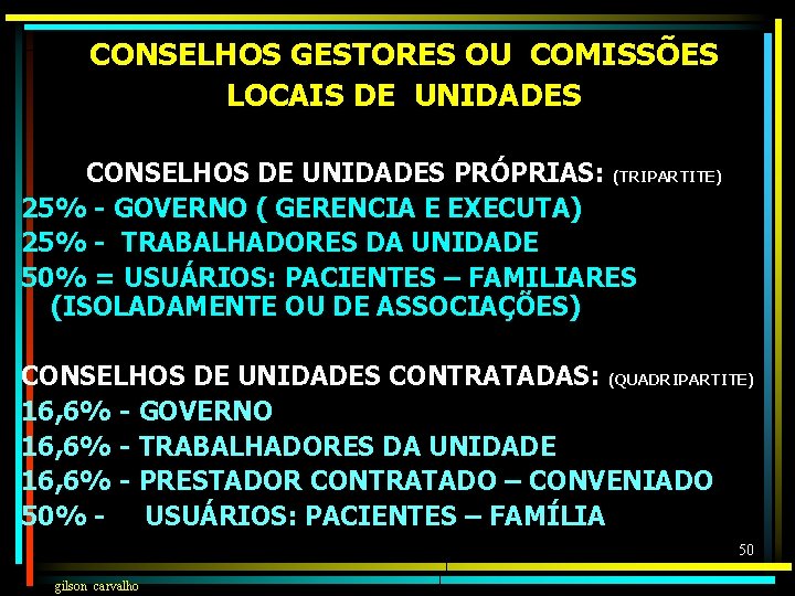 CONSELHOS GESTORES OU COMISSÕES LOCAIS DE UNIDADES CONSELHOS DE UNIDADES PRÓPRIAS: (TRIPARTITE) 25% -