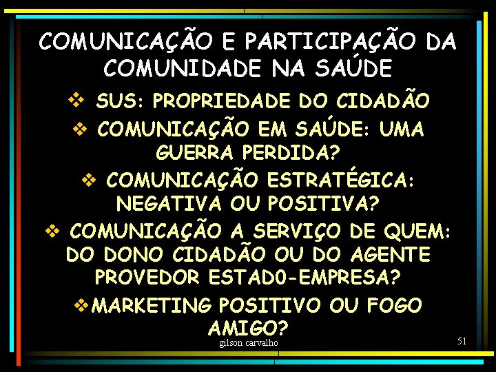 COMUNICAÇÃO E PARTICIPAÇÃO DA COMUNIDADE NA SAÚDE v SUS: PROPRIEDADE DO CIDADÃO v COMUNICAÇÃO