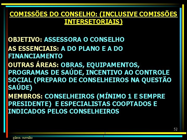 COMISSÕES DO CONSELHO: (INCLUSIVE COMISSÕES INTERSETORIAIS) OBJETIVO: ASSESSORA O CONSELHO AS ESSENCIAIS: A DO