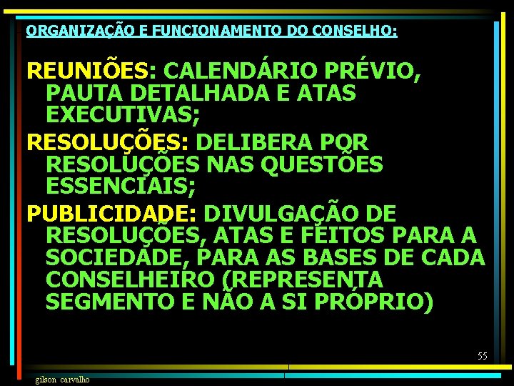 ORGANIZAÇÃO E FUNCIONAMENTO DO CONSELHO: REUNIÕES: CALENDÁRIO PRÉVIO, PAUTA DETALHADA E ATAS EXECUTIVAS; RESOLUÇÕES: