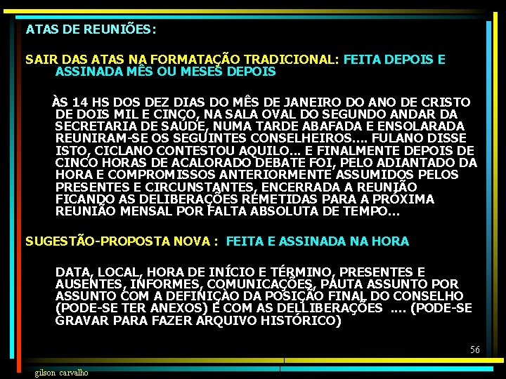 ATAS DE REUNIÕES: SAIR DAS ATAS NA FORMATAÇÃO TRADICIONAL: FEITA DEPOIS E ASSINADA MÊS