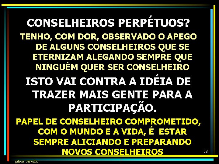 CONSELHEIROS PERPÉTUOS? TENHO, COM DOR, OBSERVADO O APEGO DE ALGUNS CONSELHEIROS QUE SE ETERNIZAM