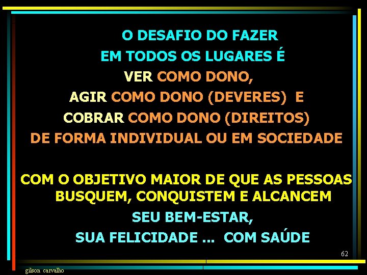 O DESAFIO DO FAZER EM TODOS OS LUGARES É VER COMO DONO, AGIR COMO