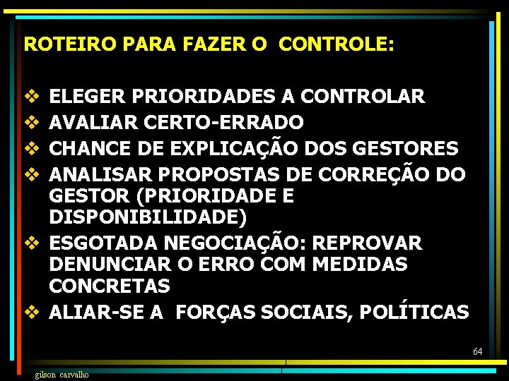 ROTEIRO PARA FAZER O CONTROLE: ELEGER PRIORIDADES A CONTROLAR AVALIAR CERTO-ERRADO CHANCE DE EXPLICAÇÃO