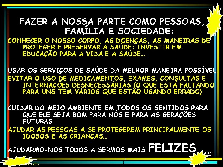 FAZER A NOSSA PARTE COMO PESSOAS, FAMÍLIA E SOCIEDADE: CONHECER O NOSSO CORPO, AS