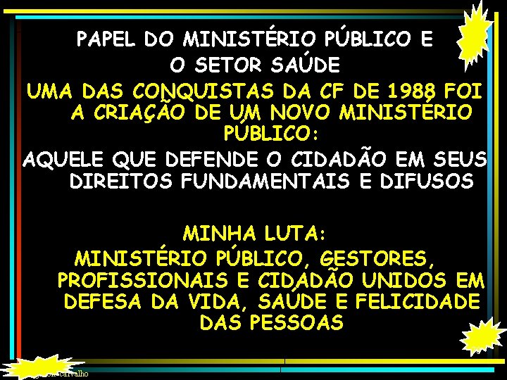 PAPEL DO MINISTÉRIO PÚBLICO E O SETOR SAÚDE UMA DAS CONQUISTAS DA CF DE