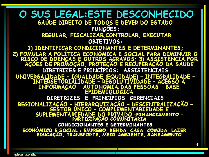 O SUS LEGAL: ESTE DESCONHECIDO SAÚDE DIREITO DE TODOS E DEVER DO ESTADO FUNÇÕES:
