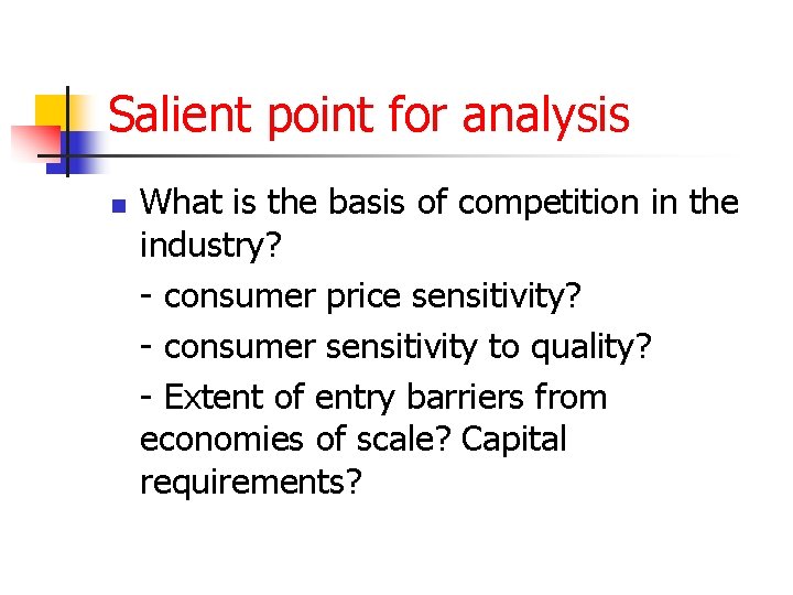 Salient point for analysis n What is the basis of competition in the industry?