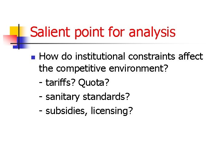 Salient point for analysis n How do institutional constraints affect the competitive environment? -