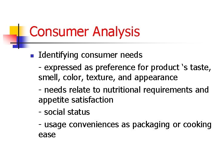 Consumer Analysis n Identifying consumer needs - expressed as preference for product ‘s taste,