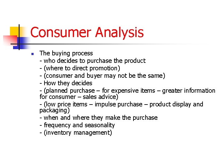 Consumer Analysis n The buying process - who decides to purchase the product -