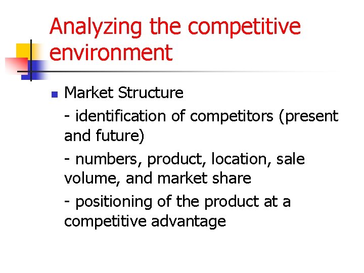Analyzing the competitive environment n Market Structure - identification of competitors (present and future)