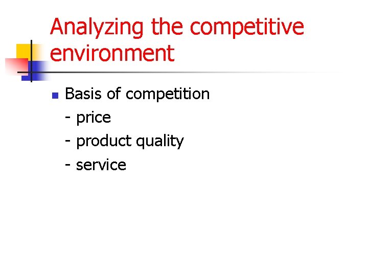 Analyzing the competitive environment n Basis of competition - price - product quality -
