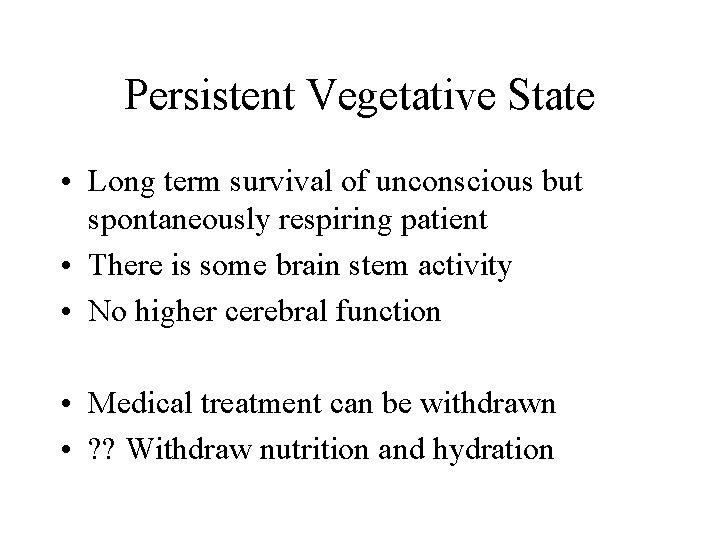 Persistent Vegetative State • Long term survival of unconscious but spontaneously respiring patient •