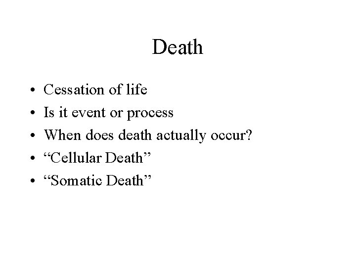 Death • • • Cessation of life Is it event or process When does