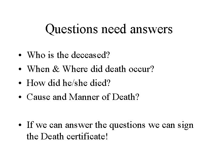 Questions need answers • • Who is the deceased? When & Where did death