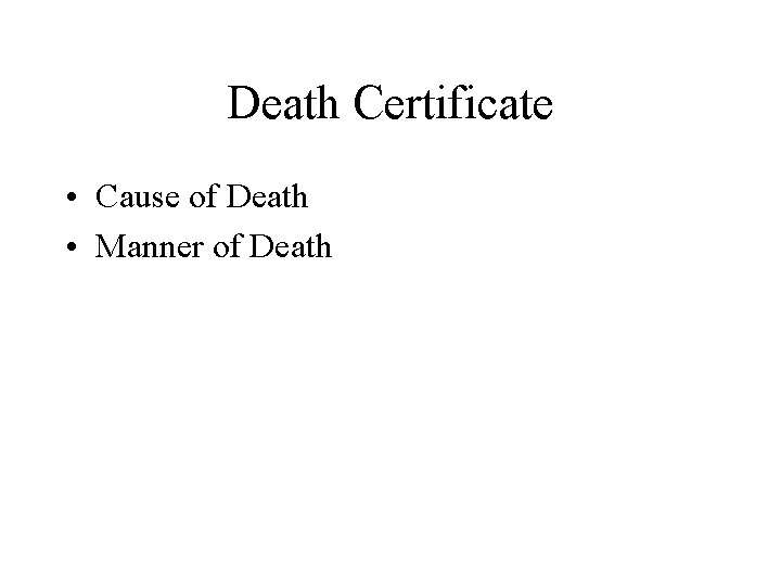 Death Certificate • Cause of Death • Manner of Death 