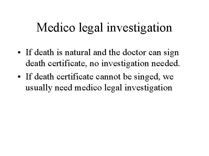 Medico legal investigation • If death is natural and the doctor can sign death