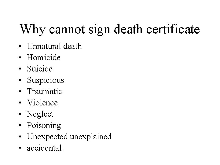 Why cannot sign death certificate • • • Unnatural death Homicide Suspicious Traumatic Violence