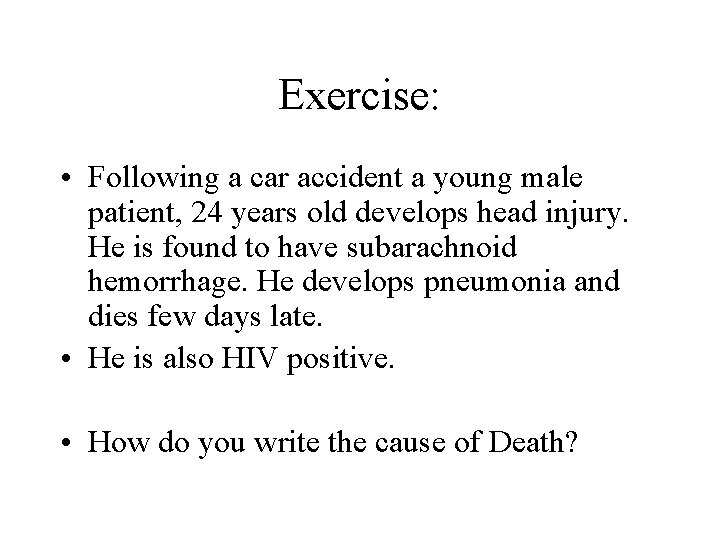 Exercise: • Following a car accident a young male patient, 24 years old develops