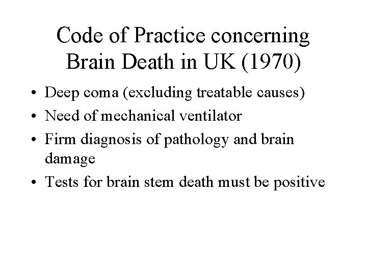 Code of Practice concerning Brain Death in UK (1970) • Deep coma (excluding treatable