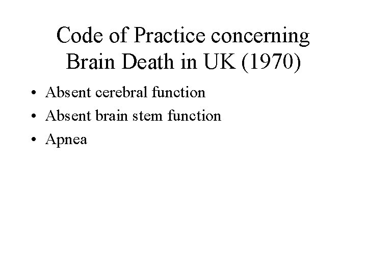 Code of Practice concerning Brain Death in UK (1970) • Absent cerebral function •