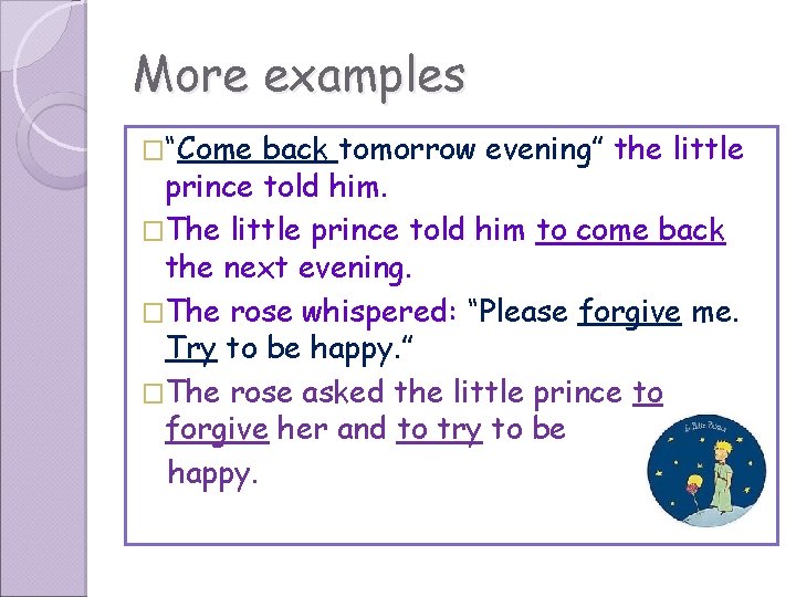 More examples �“Come back tomorrow evening” the little prince told him. �The little prince