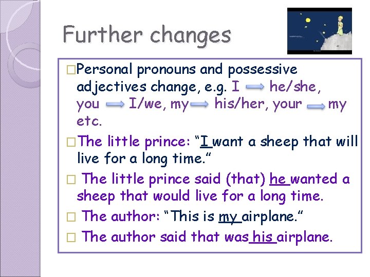 Further changes �Personal pronouns and possessive adjectives change, e. g. I he/she, you I/we,